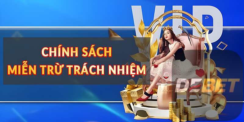 Khám phá chính sách miễn trừ trách nhiệm Debet 1 Chính sách miễn trừ trách nhiệm